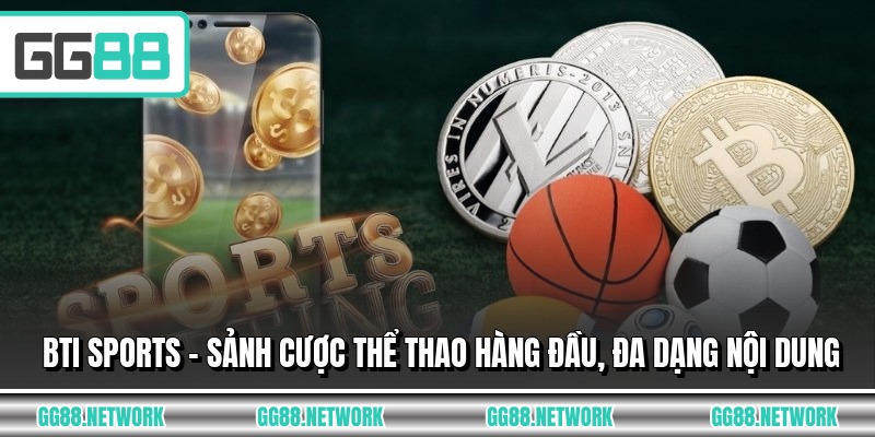 BTI Sports - Sảnh Cược Thể Thao Hàng Đầu, Đa Dạng Nội Dung