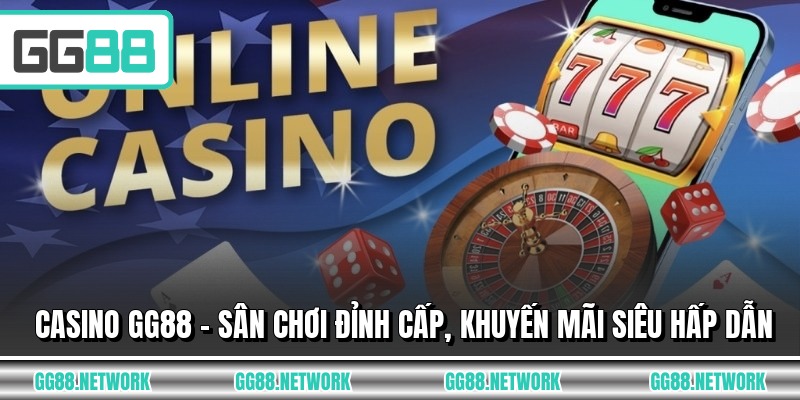 Casino GG88 - Sân Chơi Đỉnh Cấp, Khuyến Mãi Siêu Hấp Dẫn