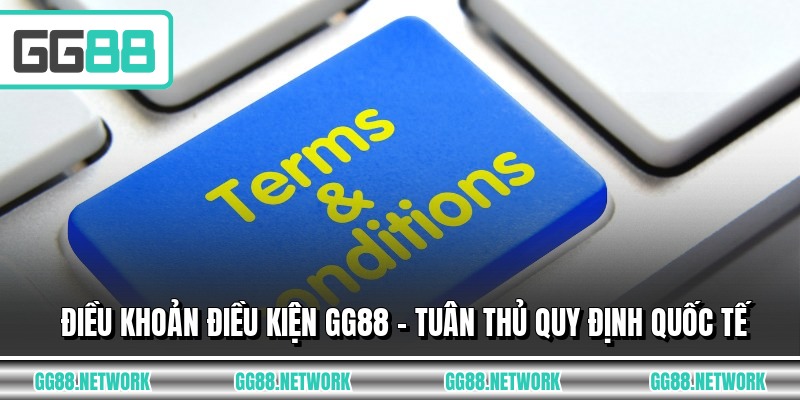 Điều Khoản Điều Kiện GG88 - Tuân Thủ Quy Định Quốc Tế