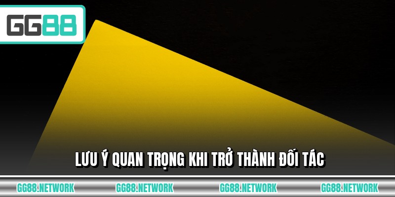 Lưu ý quan trọng khi trở thành đối tác