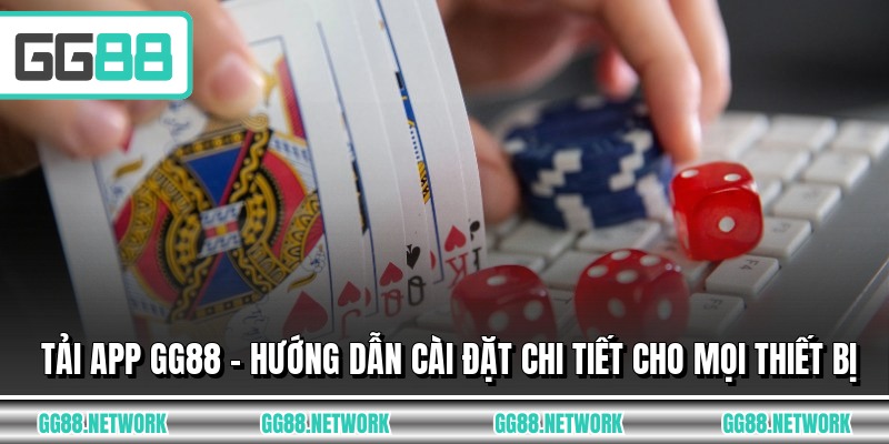 Tải App GG88 - Hướng Dẫn Cài Đặt Chi Tiết Cho Mọi Thiết Bị