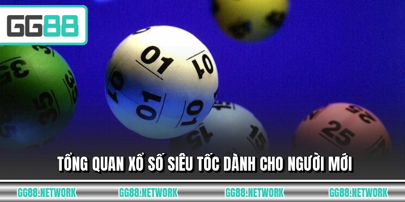 Tổng quan xổ số siêu tốc dành cho người mới